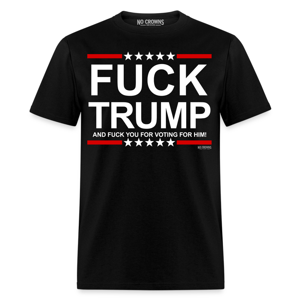 Fuck Trump and Fuck You For Voting For Him T-Shirt