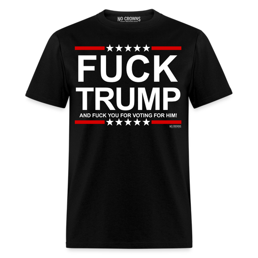 Fuck Trump and Fuck You For Voting For Him T-Shirt