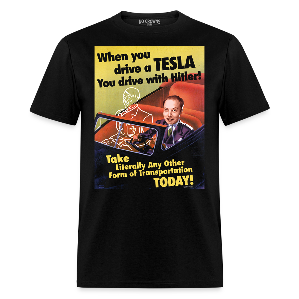 When You Drive a Tesla You Drive with Hitler T-Shirt – Unisex WW2 Propaganda Funny Anti Elon Musk Shirt