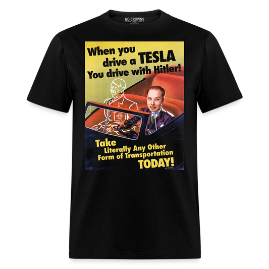 When You Drive a Tesla You Drive with Hitler T-Shirt – Unisex WW2 Propaganda Funny Anti Elon Musk Shirt